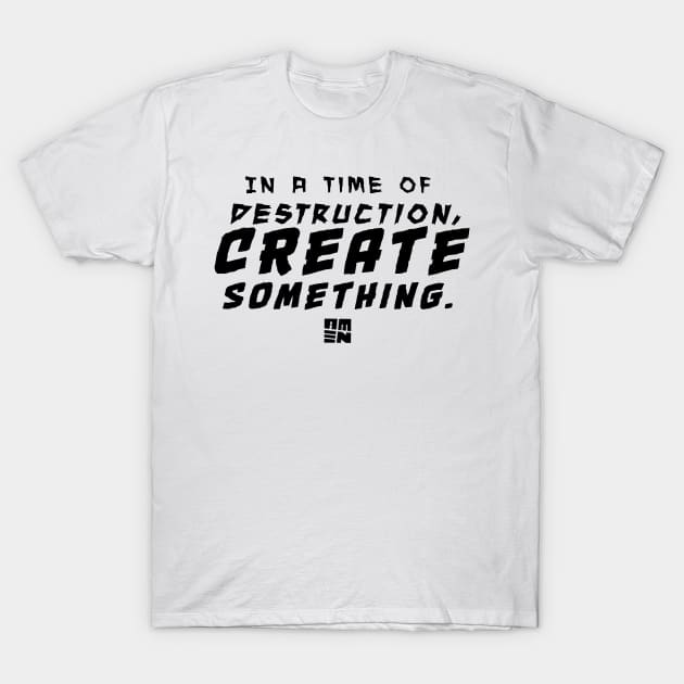 In Times of Destruction, Create Something T-Shirt by Samax